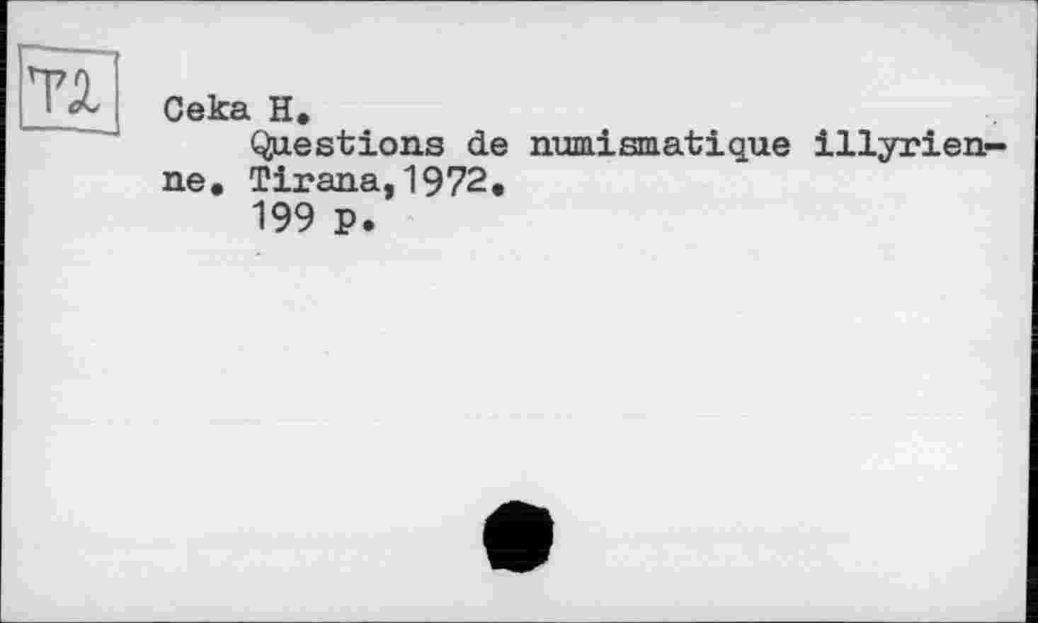 ﻿та
Сека Н.
Questions de numismatique illyrien-ne. Tirana,1972.
199 p.